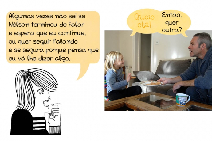 N: Algumas vezes não sei se Nélson terminou de falar e espera que eu continue, ou quer seguir falando e se segura porque pensa que eu vá lhe dizer algo. C: Queio ota! Pai: Então, quer outra?